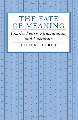 Stock image for The Fate of Meaning: Charles Peirce, Structuralism, and Literature (Princeton Legacy Library, 963) for sale by Front Cover Books