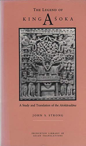 The Legend of King Asoka: A Study and Translation of the Asokavadana (Princeton Library of Asian Translations, 80) - Strong, John S.