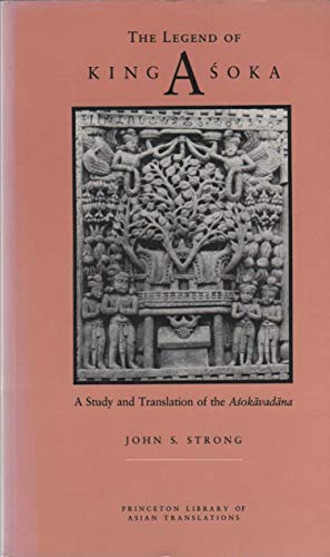 9780691014593: The Legend of King Asoka: A Study and Translation of the Asokavadana