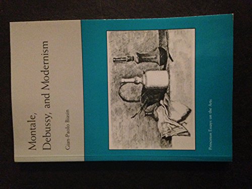 Stock image for Montale, Debussy, and Modernism (Princeton Essays on the Arts) for sale by Prior Books Ltd