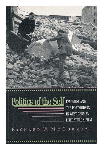 Imagen de archivo de Politics of the Self : Feminism and the Postmodern in West German Literature and Film a la venta por Better World Books