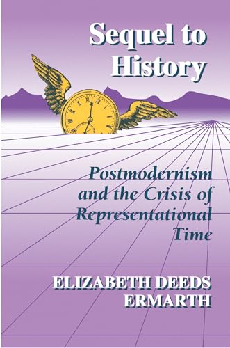 Sequel to History : Postmodernism and the Crisis of Representational Time - Ermarth, Elizabeth Deeds