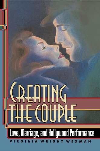 Beispielbild fr Creating the Couple: Love, Marriage, and Hollywood Performance zum Verkauf von Bookmarc's