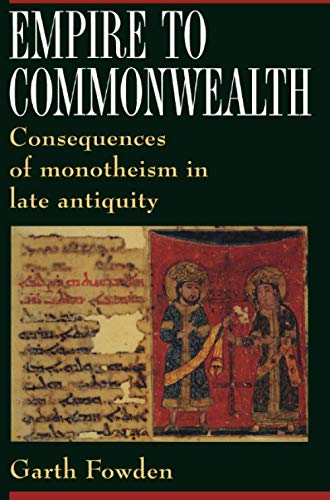 Beispielbild fr Empire to Commonwealth: Consequences of Monotheism in Late Antiquity zum Verkauf von Books From California