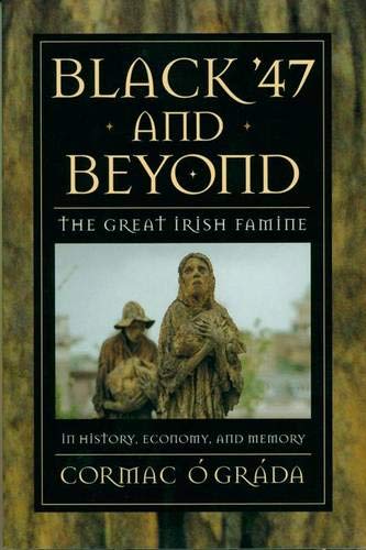 Imagen de archivo de BLACK '47 AND BEYOND: The Great Irish Famine in History, Economy, and Memory/The Princeton Economic History of the Western World Series a la venta por Shoemaker Booksellers