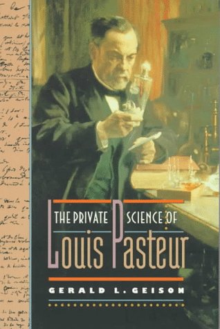 The Private Science of Louis Pasteur (Princeton Legacy Library, 306) - Geison, Gerald L.