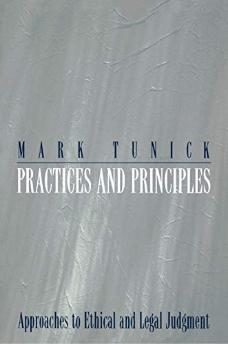 Practices and Principles: Approaches to Ethical and Legal Judgment