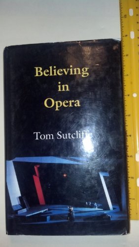 Believing in Opera (Princeton Legacy Library, 356) (9780691015637) by Sutcliffe, Tom