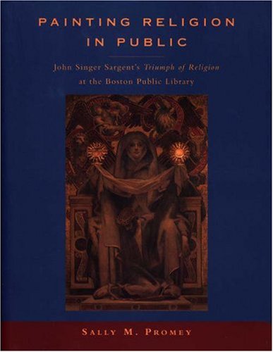 9780691015651: Painting Religion in Public: John Singer Sargent's Triumph of Religion at the Boston Public Library.