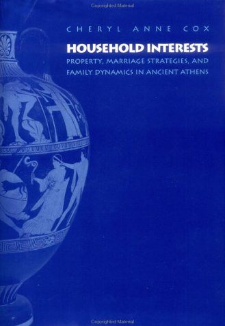 9780691015729: Household Interests – Property, Marriage & Family Dynamics in Ancient Athens: Property, Marriage Strategies, and Family Dynamics in Ancient Athens (Princeton Legacy Library, 378)