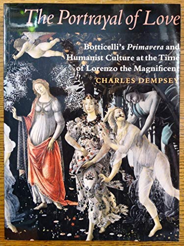 9780691015736: The Portrayal of Love: Botticelli's Primavera and Humanist Culture at the Time of Lorenzo the Magnificent