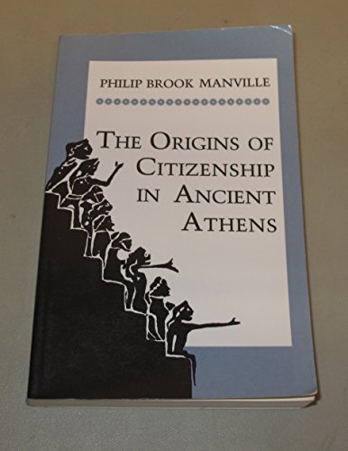 The Origins of Citizenship in Ancient Athens (Princeton Legacy Library, 1058) (9780691015934) by Brook Manville