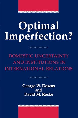 Stock image for Optimal Imperfection? : Domestic Uncertainty and Institutions in International Relations for sale by Better World Books