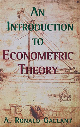 An Introduction to Econometric Theory: Measure-Theoretic Probability and Statistics With Applications to Economics - Gallant, A. R.