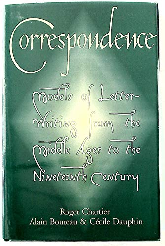 Correspondence: Models of Letter-Writing from the Middle Ages to the Nineteenth Century (9780691016962) by Roger Chartier; Alain Boureau; CÃ©cile Dauphin