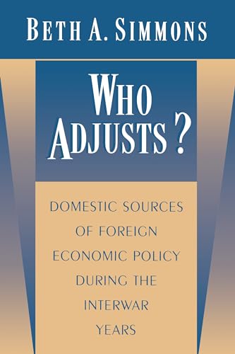 Who Adjusts?: Domestic Sources of Foreign Economic Policy during the Interwar Years - Beth A. Simmons