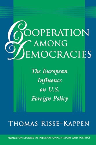 Stock image for Cooperation among Democracies: The European Influence on U.S. Foreign Policy (Princeton Studies in International History and Politics) for sale by AwesomeBooks