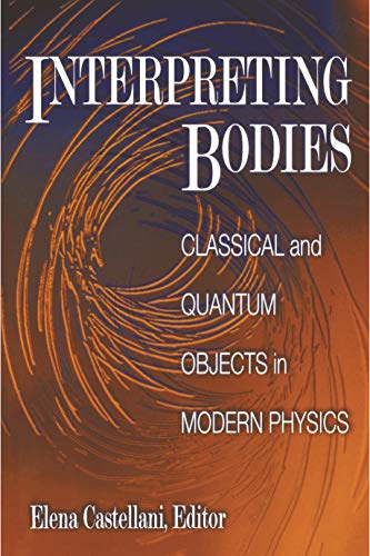 INTERPRETING BODIES: CLASSICAL AND QUANTUM OBJECTS IN MODERN PHYSICS.