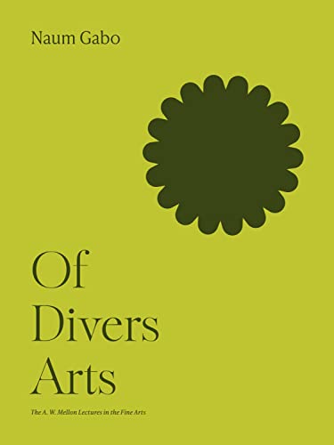 Of Divers Arts (The A. W. Mellon Lectures in the Fine Arts, 8) (9780691017716) by Gabo, Naum