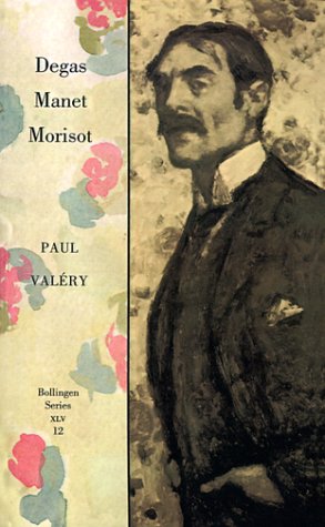 9780691018829: Degas, Manet, Morisot (Collected Works of Paul Valery/Bollingen Series Xlv : 12)