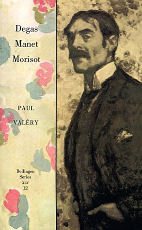 Stock image for Collected Works of Paul Valery, Volume 12: Degas, Manet, Morisot for sale by ThriftBooks-Dallas