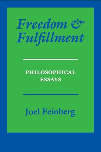 Freedom and Fulfillment : Philosophical Essays - Joel Feinberg