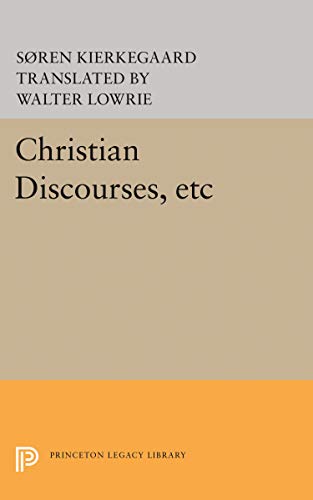 9780691019734: Christian Discourses, etc: The Lilies of the Field and the Birds of the Air and Three Discourses At the Communion on Fridays (Princeton Legacy Library)