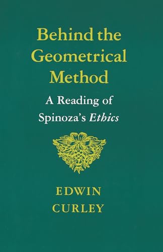 9780691020372: Behind the Geometrical Method: A Reading of Spinoza's Ethics