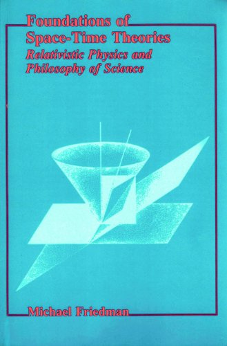 Foundations of Space?Time Theories ? Relativistic Physics and Philosophy of Science: Relativistic Physics and Philosophy of Science (Princeton Legacy Library) - Friedman, M