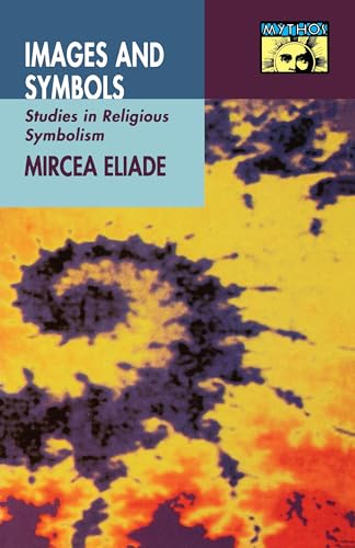 9780691020686: Images and Symbols: Studies in Religious Symbolism (Mythos: The Princeton/Bollingen Series in World Mythology, 42)