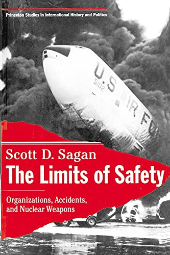 The Limits of Safety: Organizations, Accidents, and Nuclear Weapons (Princeton Studies in International History and Politics) - Sagan, Scott D.