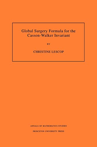 9780691021324: Global Surgery Formula for the Casson-Walker Invariant. (Annals of Mathematics Studies-140)