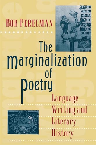 Stock image for The Marginalization of Poetry: Language Writing and Literary History for sale by ThriftBooks-Dallas