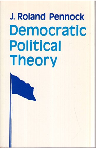 9780691021843: Pennock: Democratic Political Theory (paper) (Princeton Legacy Library, 1719)