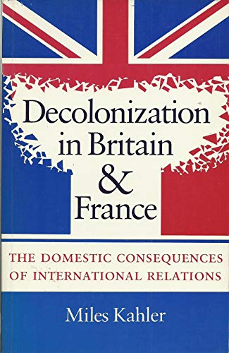 Imagen de archivo de Decolonization in Britain and France: The Domestic Consequences of International Relations (Princeton Legacy Library, 2782) a la venta por Wonder Book