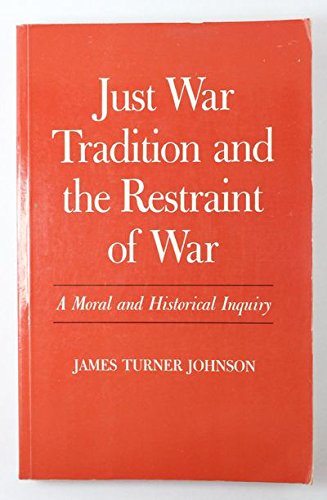 Beispielbild fr Just War Tradition and the Restraint of War: A Moral and Historical Inquiry (Princeton Legacy Library, 644) zum Verkauf von Midtown Scholar Bookstore