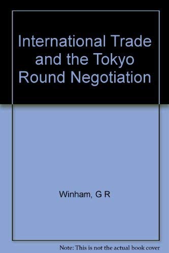 Stock image for International Trade and the Tokyo Round Negotiation (Princeton Legacy Library, 463) for sale by Bayside Books