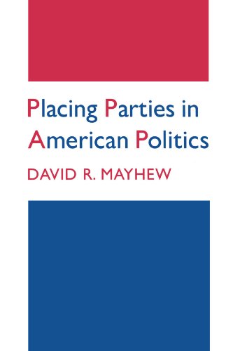 Imagen de archivo de Placing Parties in American Politics: Organization, Electoral Settings, and Government Activity in the Twentieth Century (Princeton Legacy Library, 46) a la venta por Nelson Freck