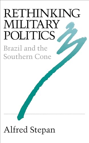 Stock image for Rethinking Military Politics : Brazil and the Southern Cone for sale by Better World Books