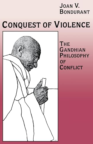 Conquest of Violence: The Gandhian Philosophy of Conflict - Bondurant, Joan Valerie