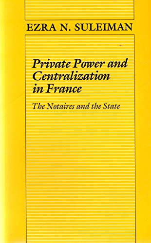 Stock image for Private Power and Centralization in France: The Notaires and the State (Princeton Legacy Library, 828) for sale by Andrew's Books