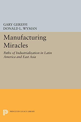 9780691022970: Manufacturing Miracles: Paths of Industrialization in Latin America and East Asia (Princeton Legacy Library, 1189)