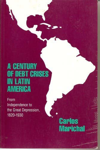 Beispielbild fr A Century of Debt Crises in Latin America : From Independence to the Great Depression, 1820-1930 zum Verkauf von Better World Books