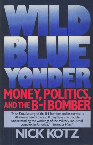 Stock image for Wild Blue Yonder: Money, Politics, and the B-1 Bomber for sale by Red's Corner LLC