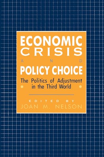 9780691023106: Economic Crisis and Policy Choice: The Politics of Adjustment in the Third World: The Politics of Adjustment in Developing Countries