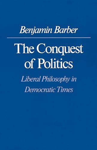 Beispielbild fr The Conquest of Politics: Liberal Philosophy in Democratic Times zum Verkauf von Wonder Book