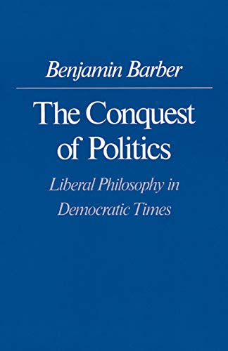 Stock image for The Conquest of Politics: Liberal Philosophy in Democratic Times for sale by Wonder Book