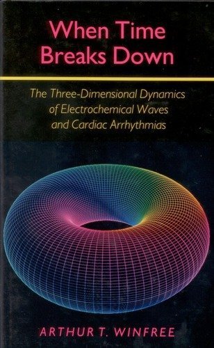 Imagen de archivo de When Time Breaks Down: The Three-Dimensional Dynamics of Electrochemical Waves and Cardiac Arrhythmias a la venta por Friends of  Pima County Public Library