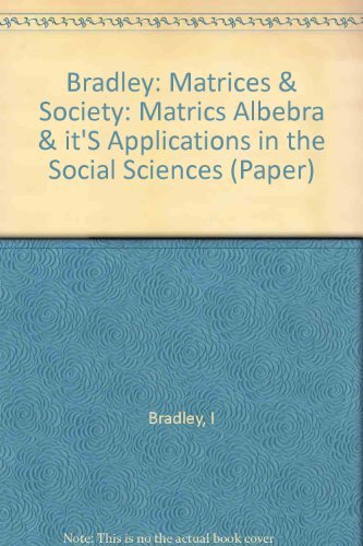 Beispielbild fr Matrices and Society : Matrix Algebra and Its Applications in the Social Sciences zum Verkauf von Better World Books