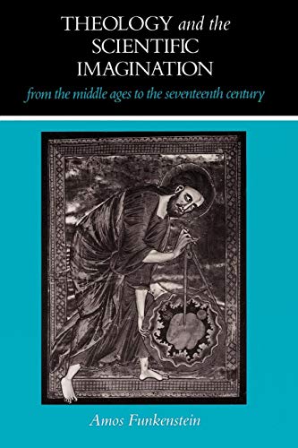 Theology and the Scientific Imagination from the Middle Ages to the Seventeenth Century - Funkenstein, Amos